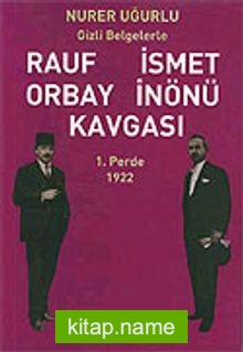 1.Perde 1922-Gizli Belgelerle Rauf Orbay İsmet İnönü Kavgası