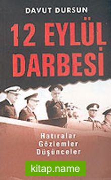 12 Eylül Darbesi: Hatıralar Gözlemler Düşünceler (Türk Siyasi Hayatı 3)