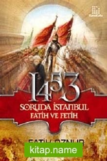 1453 Soruda İstanbul Fatih ve Fetih