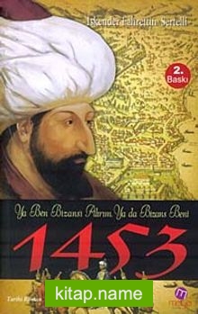 1453 Ya Ben Bizans’ı Alırım Ya da Bizans Beni