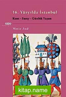 16.Yüzyılda İstanbul Kent-Saray-Günlük Yaşam