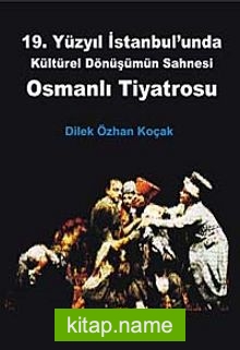 19. Yüzyıl İstanbul’unda Kültürel Dönüşümün Sahnesi Osmanlı Tiyatrosu