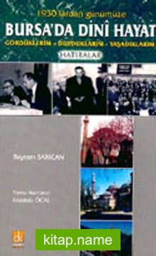 1930’lardan Günümüze Bursa’da Dini Hayat Gördüklerim – Duyduklarım –  Yaşadıklarım Hatıralar