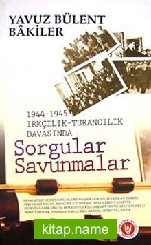 1944-1945 Irkçılık-Turancılık Davasında Sorgular Savunmalar