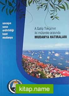 A. Galip Tokça’nın İki Mütareke Arasında Mudanya Hatıraları (5-A-5)