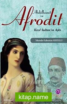 Abdülhamit ve Afrodit Kızıl Sultan’ın Aşkı