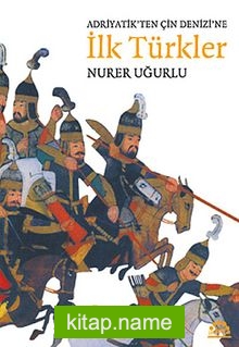 Adriyatik’ten Çin Denizi’ne İlk Türkler