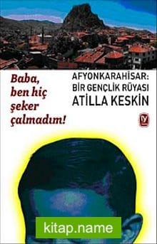 Afyonkarahisar: Bir Gençlik Rüyası Baba Ben Hiç Şeker Çalmadım