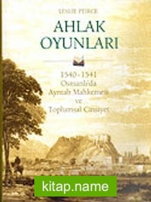 Ahlak Oyunları/1540-1541 Osmanlı’da Ayntab Mahkemesi ve Toplumsal Cinsiyet (Ciltli)