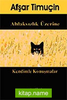 Ahlaksızlık Üzerine / Kendimle Konuşmalar