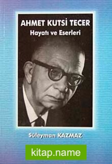 Ahmet Kutsi Tecer Hayatı ve Eserleri