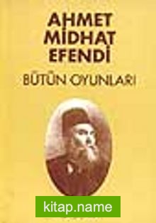 Ahmet Midhat Efendi – Bütün Oyunları