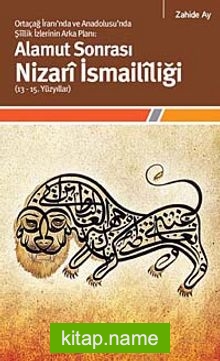 Alamut Sonrası Nizari İsmaililiği (13-15. Yüzyıllar) Ortaçağ İranı’nda ve Anadolusu’nda Şiilik İzlerinin Arka Planı: