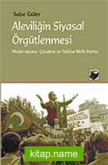 Aleviliğin Siyasal Örgütlenmesi Modernleşme, Çözülme ve Türkiye Birlik Partisi