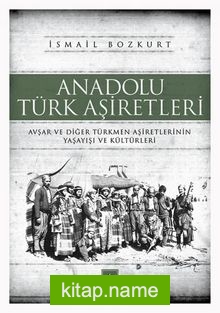 Anadolu Türk Aşiretleri  Avşar ve Diğer Türkmen Aşiretlerinin Yaşayışı ve Kültürleri