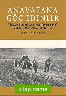 Anavatana Göç Edenler  Türkiye Cumhuriyeti’nde (1923-1938) Mübadil, Muhacir ve Mülteciler