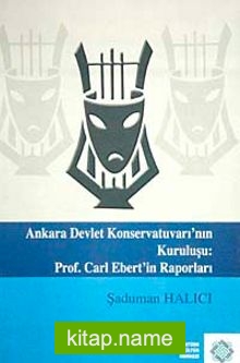 Ankara Devlet Konservatuvarı’nın Kuruluşu:Prof. Carl Ebert’in Raporları