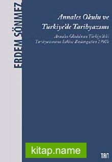 Annales Okulu ve Türkiye’de Tarihyazımı  Annales Okulu’nun Türkiye’deki Tarihyazımına Etkisi: Başlangıçtan 1980’e