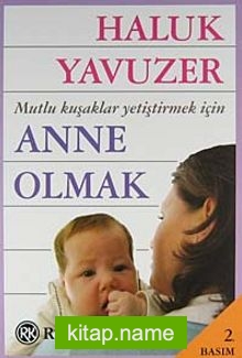 Anne Olmak  Mutlu Kuşaklar Yetiştirmek İçin