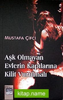 Aşk Olmayan Evlerin Kapılarına Kilit Vurulmalı