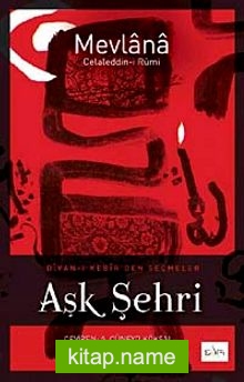 Aşk Şehri  Divan-ı Kebir’den Seçmeler