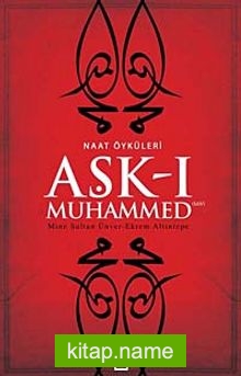 Aşk-ı Muhammed – Naat Öyküleri