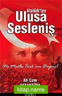 Atatürk’ten Ulusa Sesleniş