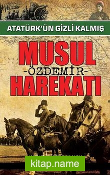 Atatürk’ün Gizli Kalmış Musul Harekatı