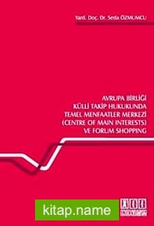 Avrupa Birliği Külli Takip Hukukunda Temel Menfaatler Merkezi (Centre of Main Interests) ve Forum Shopping