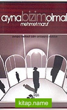 Ayna Bizim Olmalı “Avrupa Merkezli Bilim Anlayışına Reddiye”