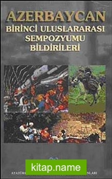 Azerbaycan Birinci Uluslararası Sempozyumu Bildirileri