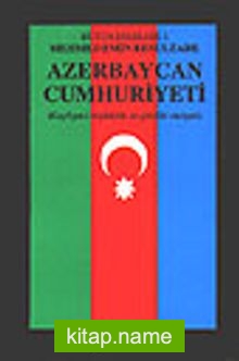 Azerbaycan Cumhuriyeti Keyfiyet-i Teşekkülü ve Şimdiki Vaziyeti