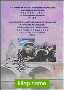 Balkanlarda Kültürel Etkileşim ve Türk Mimarisi Uluslararası Sempozyumu Bildirileri Cilt 2