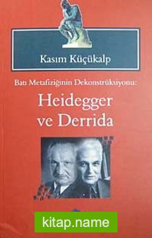 Batı Metafiziğinin Dekonstrüksiyonu: Heidegger ve Derrida