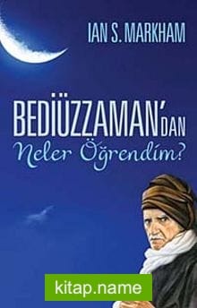Bediüzzaman’dan Neler Öğrendim?
