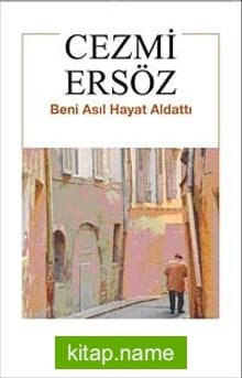 Beni Asıl Hayat Aldattı