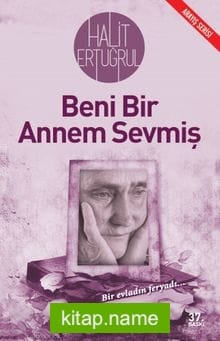 Beni Bir Annem Sevmiş Bir Evladın Feryadı