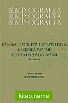 Bibliyografya / İstanbul, Fetih ve Fatih Devri Hakkında Yazılmış Kitaplar Bibliyografyası
