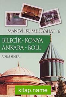 Bilecik – Konya Ankara – Bolu / Manevi İklime Seyahat -6