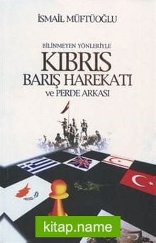 Bilinmeyen Yönleriyle Kıbrıs Barış Harekatı ve Perde Arkası