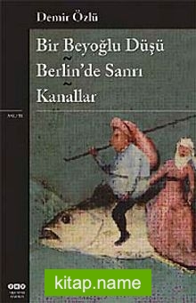 Bir Beyoğlu Düşü / Berlin’de Sanrı / Kanallar