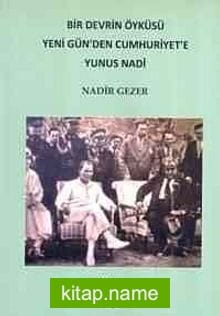 Bir Devrin Öyküsü Yeni Gün’den Cumhuriyet’e Yunus Nadi