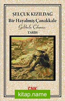 Bir Hayalmiş Çanakkale  Gelibolu Çıkmazı