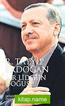 Bir Liderin Doğuşu R. Tayyip Erdoğan