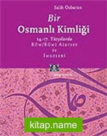 Bir Osmanlı Kimliği: 14.-17. Yüzyıllarda Rum / Rumi Aidiyet ve İmgeleri
