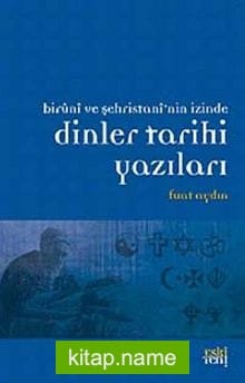 Biruni ve Şehristan’nin İzinde Dinler Tarihi Yazıları