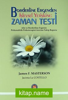 Borderline Ergenden İşlevsel Yetiştine: Zaman Testi  Aile ve Borderline Ergenin Psikanalitik Psikoterapisi Üzerine Takip Raporu