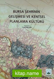 Bursa Şehrinin Gelişmesi ve Kentsel Planlama Kültürü (4-A-13)