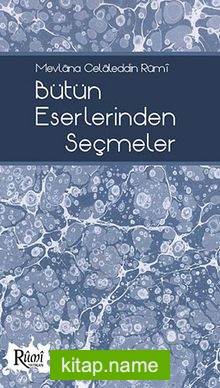 Bütün Eserlerinden Seçmeler / Mevlana Celaleddin Rumi