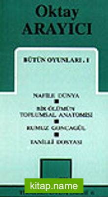 Bütün Oyunları 1 / Nafile Dünya /Bir Ölümün Toplumsal Anatomisi /Rumuz Goncagül Tanilli Dosyası